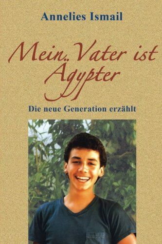 Annelies Ismail - Mein Vater ist Ägypter: Die neue Generation erzählt - Preis vom 10.10.2026 11:48:34 h