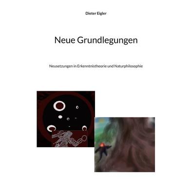 Neue Grundlegungen, Gebundene Ausgabe von Dieter Eigler, BoD – Books on Demand, 978-3-695-73482-5