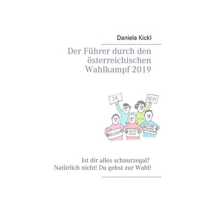 Der Führer durch den österreichischen Wahlkampf 2019, Taschenbuch von Daniela Kickl, BoD – Books on Demand, 978-3-7494-5282-8