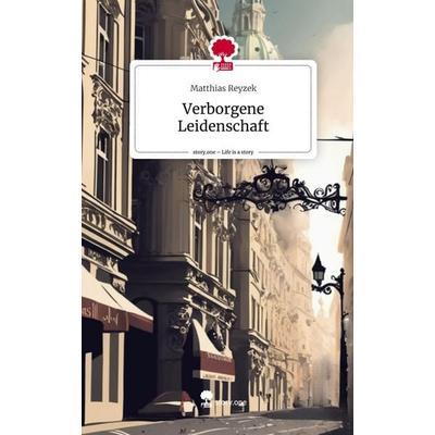 Verborgene Leidenschaft. Life is a Story - story.one, Gebundene Ausgabe von Matthias Reyzek, Storylution, 978-3-7115-6698-0