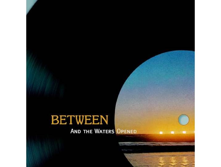 Between - And The Waters Opened