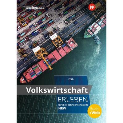 Volkswirtschaft erleben für die Fachhochschulreife Nordrhein-Westfalen, Taschenbuch von Günter Füth, Westermann Berufliche Bildung, 978-3-8045-3440-7