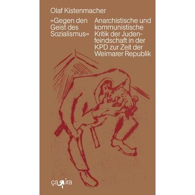 »Gegen den Geist des Sozialismus«, Taschenbuch von Olaf Kistenmacher, Ça-ira-Verlag, 978-3-86259-146-6