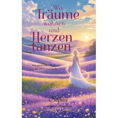 Wo Träume wohnen und Herzen tanzen, Taschenbuch von Stefanie Bewer, BoD – Books on Demand, 978-3-695-71977-8