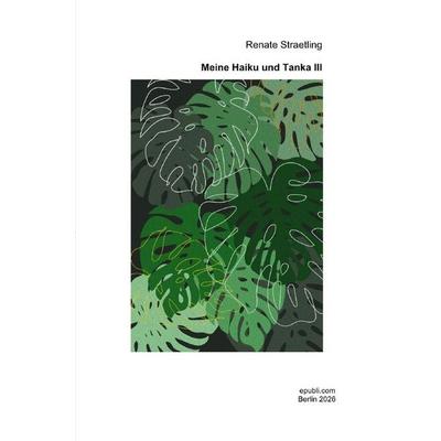 Meine Haiku und Tanka III, Taschenbuch von Renate Straetling, Epubli, 978-3-565-58078-1