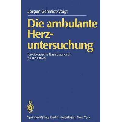 Die ambulante Herzuntersuchung, Taschenbuch von J. Schmidt-Voigt, Springer Berlin, 978-3-642-68701-3