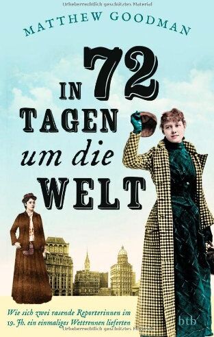 Matthew Goodman - In 72 Tagen um die Welt: Wie sich zwei rasende Reporterinnen im 19. Jahrhundert ein einmaliges Wettrennen lieferten - Preis vom 02.10.2026 23:42:20 h