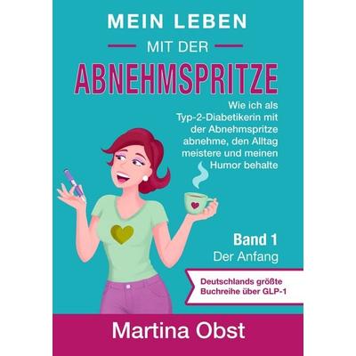 Mein Leben mit der Abnehmspritze, Taschenbuch von Obst Martina,Martina Obst, Obst Media, 978-3-9827817-0-9