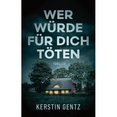 Wer würde für dich töten, Taschenbuch von Kerstin Gentz, BoD – Books on Demand, 978-3-8192-5354-6