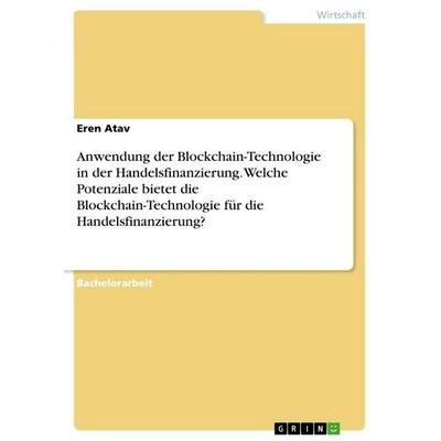 Anwendung der Blockchain-Technologie in der Handelsfinanzierung. Welche Potenziale bietet die Blockchain-Technologie für die Handelsfinanzierung?,