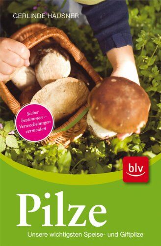 Gerlinde Hausner - Pilze: Unsere wichtigsten Speise- und Giftpilze. Sicher bestimmen - Verwechslungen vermeiden - Preis vom 12.10.2026 11:37:12 h