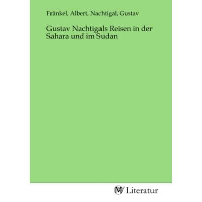 Gustav Nachtigals Reisen in der Sahara und im Sudan, Taschenbuch von , MV-Literatur, 978-3-7535-3144-1