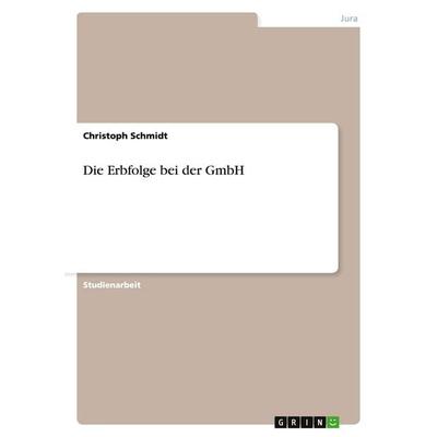 Die Erbfolge bei der GmbH, Taschenbuch von Christoph Schmidt, GRIN, 978-3-640-39812-6