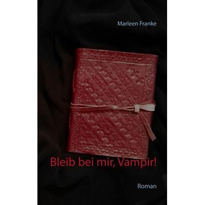 Bleib bei mir, Vampir!, Taschenbuch von Marleen Franke, BoD – Books on Demand, 978-3-7412-8810-4