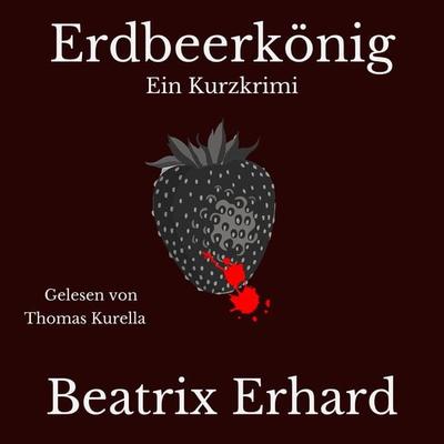Erdbeerkönig Ein Kurzkrimi - Beatrix Erhard, Audio, 4061707890635