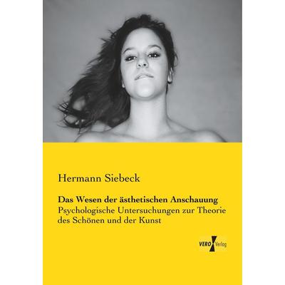 Das Wesen der ästhetischen Anschauung, Taschenbuch von Hermann Siebeck, BoD - Books on Demand, 978-3-95610-017-8