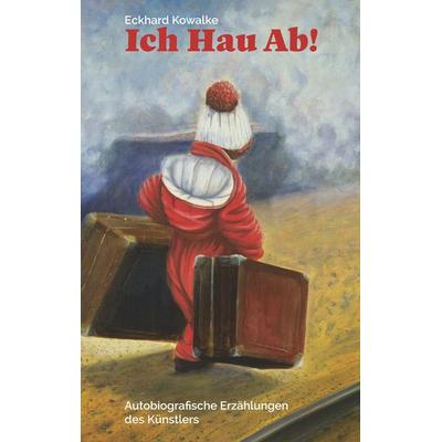 Ich Hau Ab!, Taschenbuch von Eckhard Kowalke, BoD – Books on Demand, 978-3-7528-4743-7