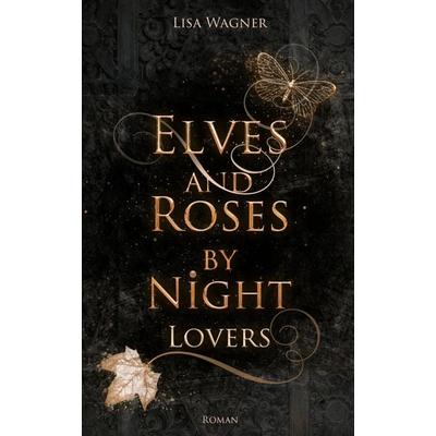 Elves and Roses by Night: Lovers, Taschenbuch von Lisa Wagner, BookRix GmbH & Co. KG, 978-3-7487-9692-3