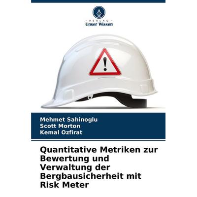 Quantitative Metriken zur Bewertung und Verwaltung der Bergbausicherheit mit Risk Meter, Taschenbuch von Mehmet Sahinoglu,Scott Morton,Kemal Ozfirat,