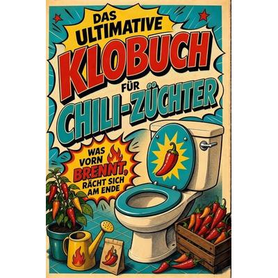 Das ultimative Klobuch für Chili-Züchter, Taschenbuch von Lena Meyer, Tiptop, 978-3-696-10152-7