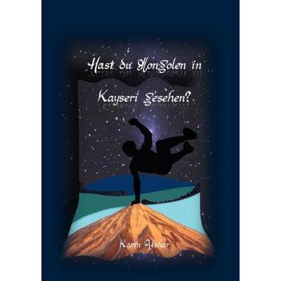 Hast du Mongolen in Kayseri gesehen?, Taschenbuch von Karin Afshar, Epubli, 978-3-7375-2688-3
