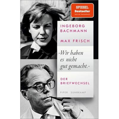 »Wir haben es nicht gut gemacht«, Taschenbuch von Ingeborg Bachmann,Max Frisch, Piper Taschenbuch, 978-3-492-32060-3
