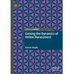 Gaming the Dynamics of Online Harassment, Fachbücher von Kevin Veale