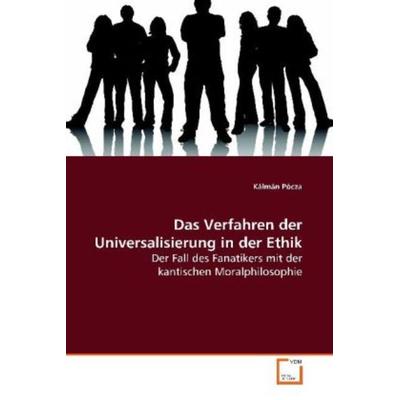 Pócza, K: Das Verfahren der Universalisierung in der Ethik, Taschenbuch von Kálmán Pócza, VDM, 978-3-639-16387-2