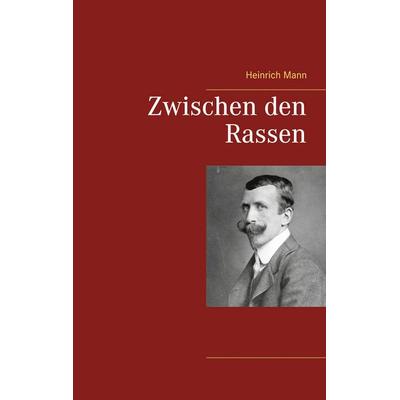 Zwischen den Rassen, Taschenbuch von Heinrich Mann, BoD – Books on Demand, 978-3-7526-4782-2