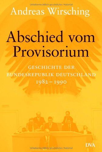 Andreas Wirsching - Abschied vom Provisorium: Geschichte der Bundesrepublik Deutschland 1982-1990 - Band 6: Geschichte der Bundesrepublik 1982-1989/90 - Preis vom 09.10.2026 07:28:09 h