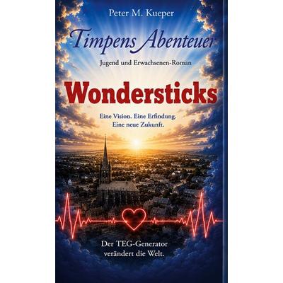 Wondersticks, Gebundene Ausgabe von Peter Maria Kueper, BoD – Books on Demand, 978-3-696-39291-8