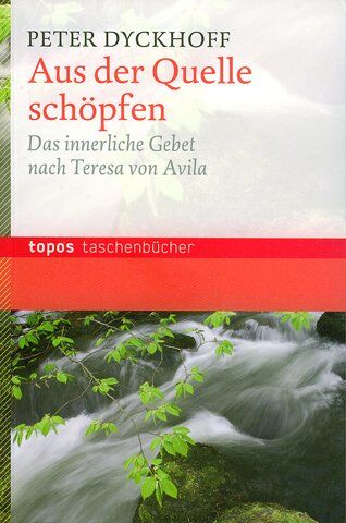 Peter Dyckhoff - Aus der Quelle schöpfen: Das innerliche Gebet nach Terese von Avila - Preis vom 12.10.2026 11:37:12 h