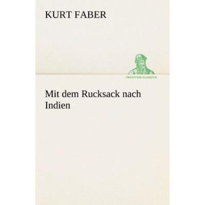 Mit dem Rucksack nach Indien, Taschenbuch von Kurt Faber, Tredition, 978-3-8424-1692-5