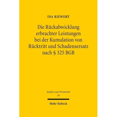 Die Rückabwicklung erbrachter Leistungen bei der Kumulation von Rücktritt und Schadensersatz nach § 325 BGB, Gebundene Ausgabe von Ina Riewert, Mohr