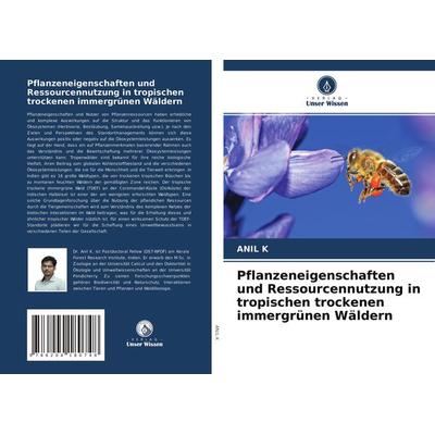 Pflanzeneigenschaften und Ressourcennutzung in tropischen trockenen immergrünen Wäldern, Taschenbuch von Anil K., Verlag Unser Wissen,