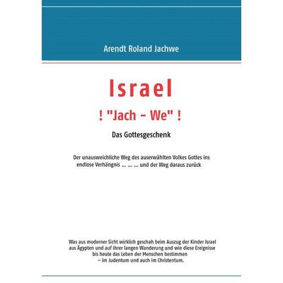 ISRAEL ! „Jach – We“ ! Das Gottesgeschenk, Taschenbuch von Arendt Roland Jachwe, BoD – Books on Demand, 978-3-7431-4454-5