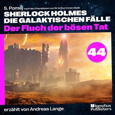 Der Fluch der bösen Tat (Sherlock Holmes - Die galaktischen Fälle, Folge 44) - Arthur Conan Doyle,S. Pomej, Audio, 9783991747970