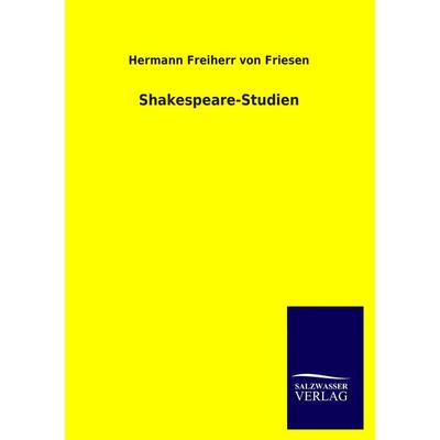 Shakespeare-Studien, Taschenbuch von Hermann Freiherr Friesen, Salzwasser, 978-3-8460-2624-3