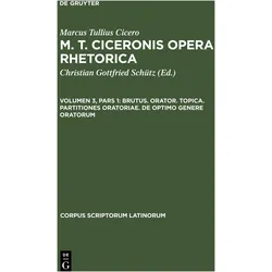 M. T. Ciceronis Opera Rhetorica, Volumen 3, Pars 1, Brutus. Orator. Topica. Partitiones oratori, Fachbücher von Marcus Tullius Cicero