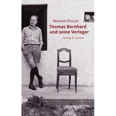 Thomas Bernhard und seine Verleger, Taschenbuch von Manuela Dressel, Danzig & unfried, 978-3-902752-06-2