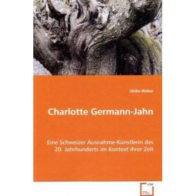 Weber Ulrike: Charlotte Germann-Jahn, Taschenbuch von Ulrike Weber, VDM, 978-3-8364-6497-0