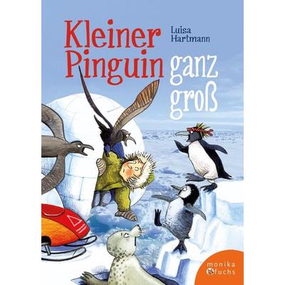 Kleiner Pinguin ganz groß, Gebundene Ausgabe von Luisa Hartmann, Fuchs, Monika, 978-3-947066-45-2