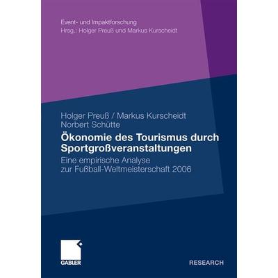 Ökonomie des Tourismus durch Sportgroßveranstaltungen, Taschenbuch von Holger Preuss,Markus Kurscheidt,Norbert Schütte, Betriebswirtschaftlicher
