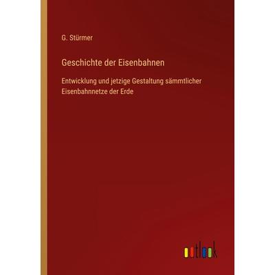 Geschichte der Eisenbahnen, Taschenbuch von G. Stürmer, Outlook, 978-3-368-61196-5