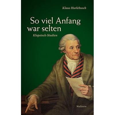 So viel Anfang war selten, Gebundene Ausgabe von Klaus Hurlebusch, Wallstein Verlag, 978-3-8353-1363-7