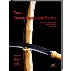 Das Bogenbauer-Buch, Ratgeber von Alrune, Hein Flemming, Wulf Hein, Holger Riesch, Ulrich Stehli, Volker Alles-Hörnig, Jorge Zschieschang, Konrad Vögele, Alrune Flemming, Jürgen Junkmanns, Angelika Hörnig, Boris Pantel, Achim Stegmeyer