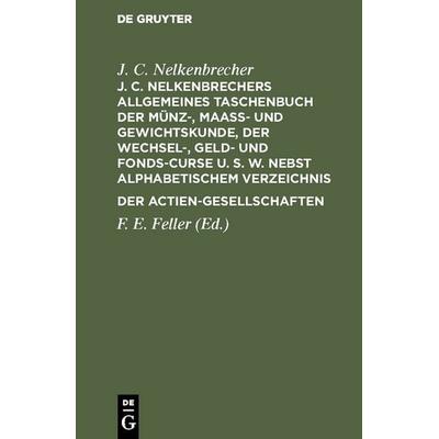 J. C. Nelkenbrechers allgemeines Taschenbuch der Münz-, Maaß- und Gewichtskunde, der Wechsel-, Geld- und Fonds-Curse u. s. w. nebst alphabetischem