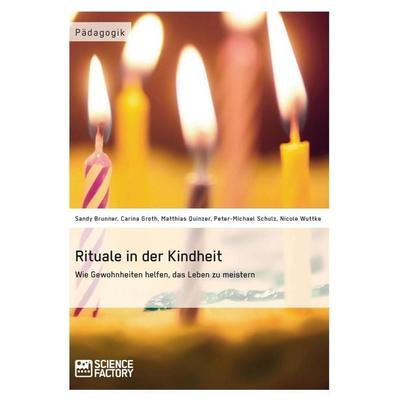 Rituale in der Kindheit, Taschenbuch von Carina Groth,Sandy Brunner,Nicole Wuttke,Peter-Michael Schulz,Matthias Quinzer, ScienceFactory,