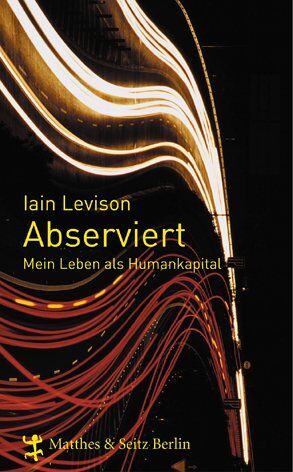 Iain Levison - Abserviert. Mein Leben als Humankapital - Preis vom 13.10.2026 19:28:25 h