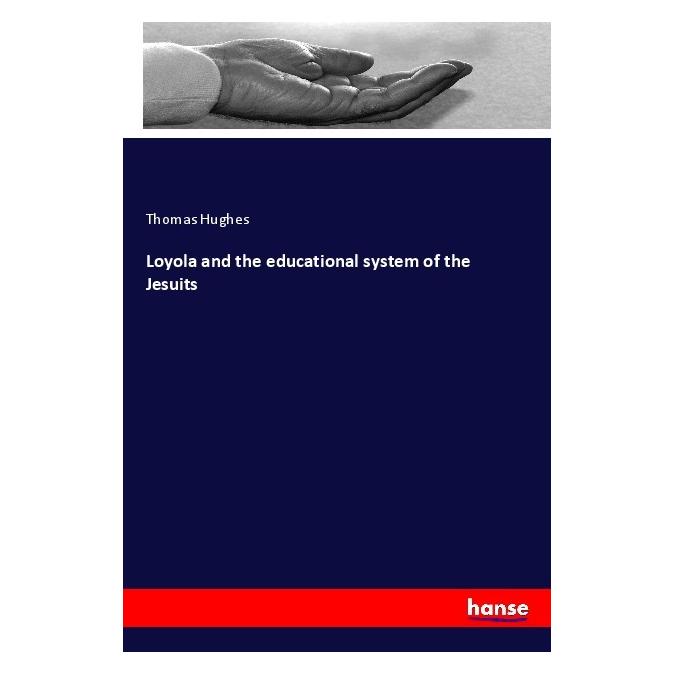 Hansebooks Loyola and the educational system of the Jesuits (Englisch, Softcover, Thomas Hughes) (55990273)
